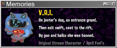 V.A.I. On jester's day, an entrance grand. Then exit swift, cast to the rift, By gun and haiku she was banned.