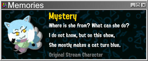 Mystery Where is she from? What can she do? I do not know, but on this show, She mostly makes a cat turn blue.