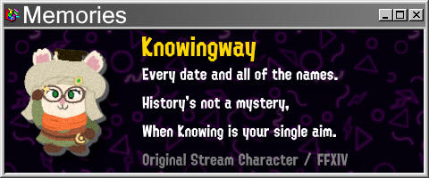 Knowingway Every date and all of the names. History's not a mystery, When Knowing is your single aim.