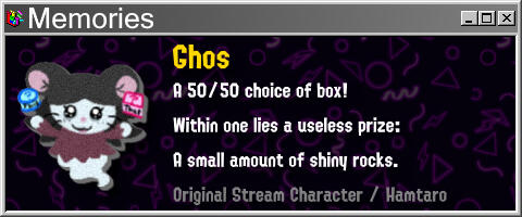Ghos A 50/50 choice of box! Within one lies a useless prize: A small amount of shiny rocks.