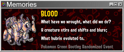 BLOOD What have we wrought, what did we do? A creature stirs and shifts and blurs; What hubris evoluted to.