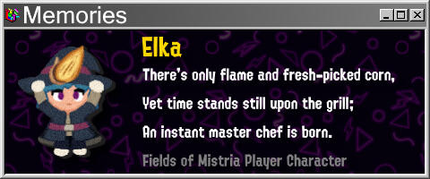 Elka There's only flame and fresh-picked corn Yet time stands still upon the grill; An instant master chef is born.